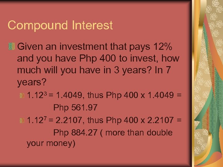 Compound Interest Given an investment that pays 12% and you have Php 400 to