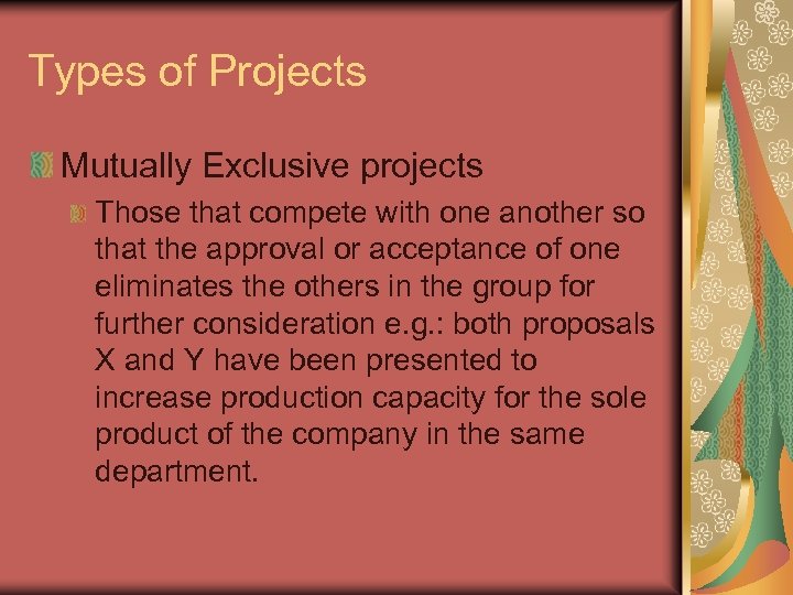 Types of Projects Mutually Exclusive projects Those that compete with one another so that