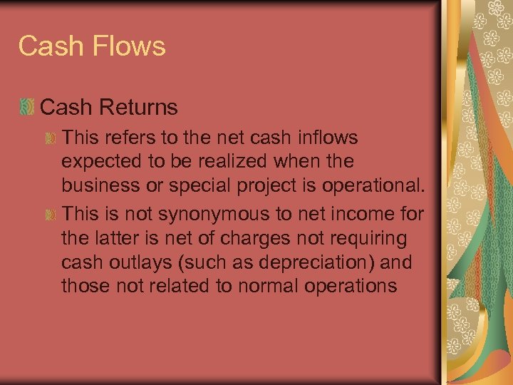Cash Flows Cash Returns This refers to the net cash inflows expected to be