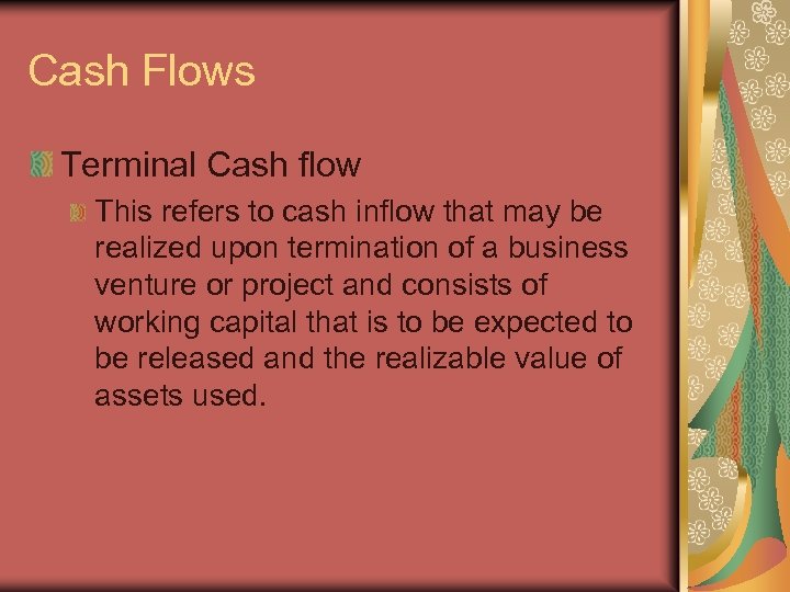 Cash Flows Terminal Cash flow This refers to cash inflow that may be realized