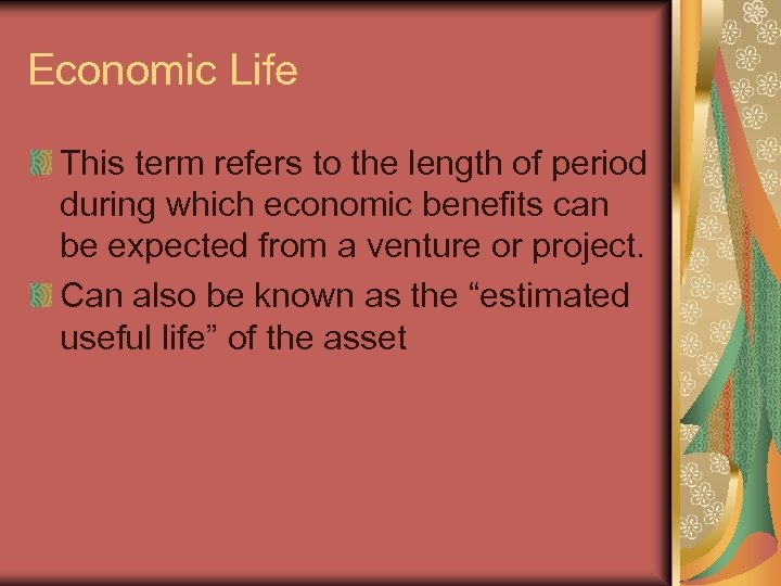 Economic Life This term refers to the length of period during which economic benefits