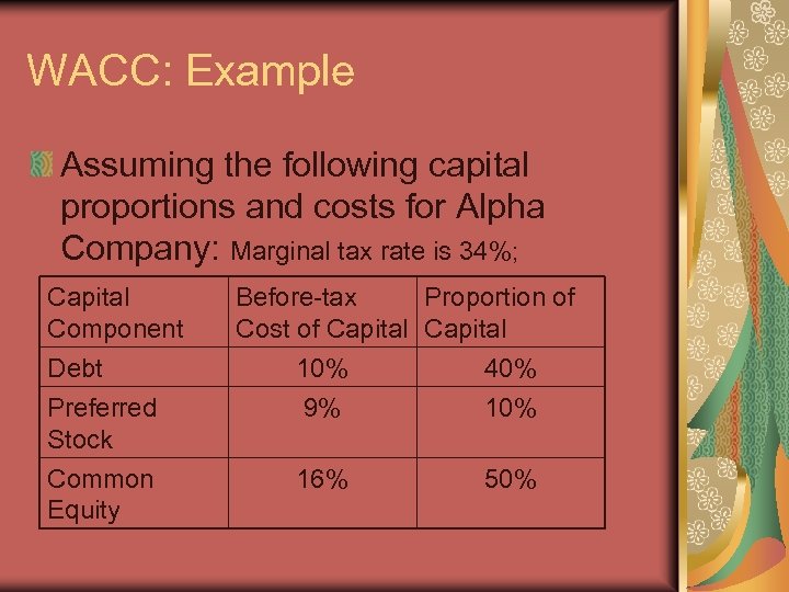 WACC: Example Assuming the following capital proportions and costs for Alpha Company: Marginal tax