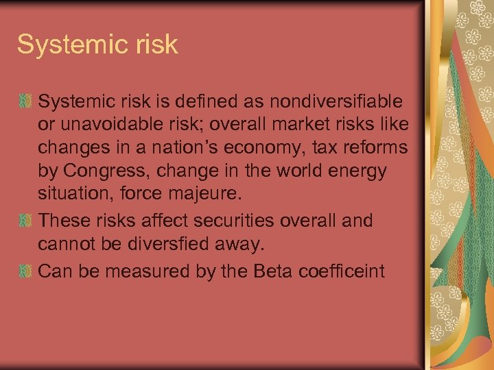 Systemic risk is defined as nondiversifiable or unavoidable risk; overall market risks like changes