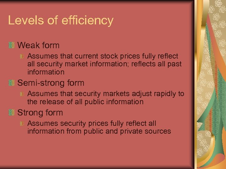 Levels of efficiency Weak form Assumes that current stock prices fully reflect all security