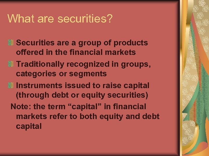 What are securities? Securities are a group of products offered in the financial markets
