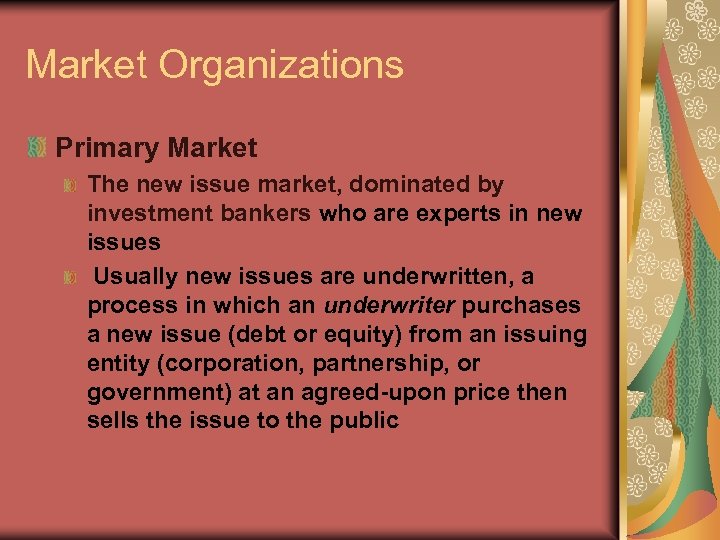 Market Organizations Primary Market The new issue market, dominated by investment bankers who are