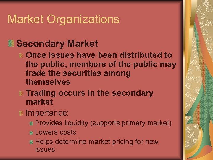 Market Organizations Secondary Market Once issues have been distributed to the public, members of