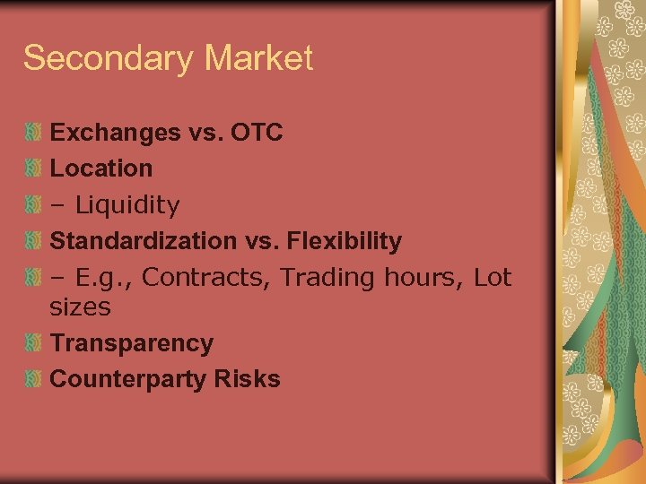 Secondary Market Exchanges vs. OTC Location – Liquidity Standardization vs. Flexibility – E. g.
