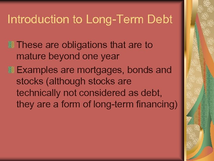 Introduction to Long-Term Debt These are obligations that are to mature beyond one year