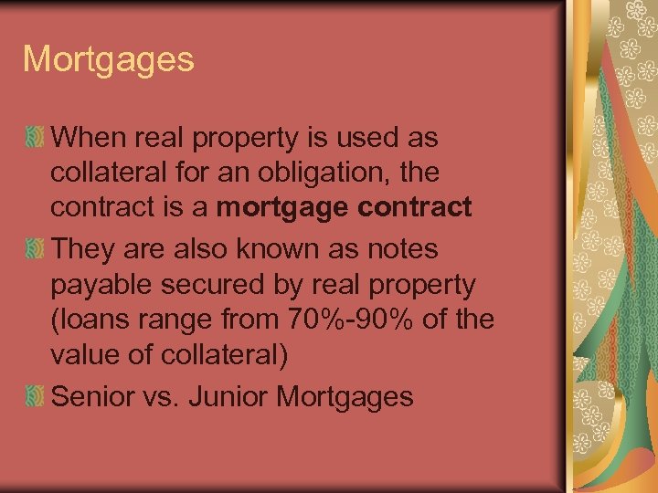 Mortgages When real property is used as collateral for an obligation, the contract is