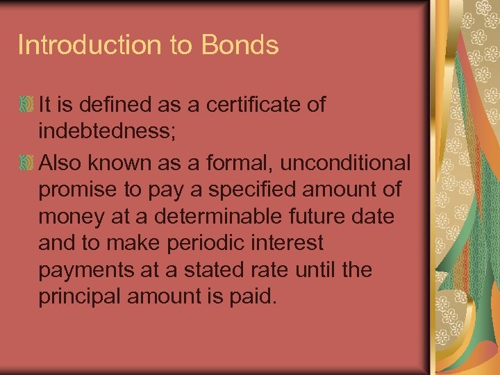 Introduction to Bonds It is defined as a certificate of indebtedness; Also known as