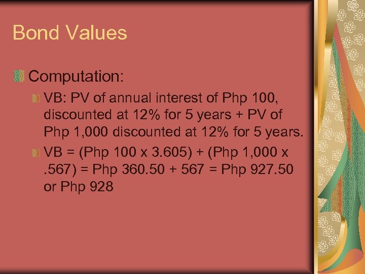 Bond Values Computation: VB: PV of annual interest of Php 100, discounted at 12%