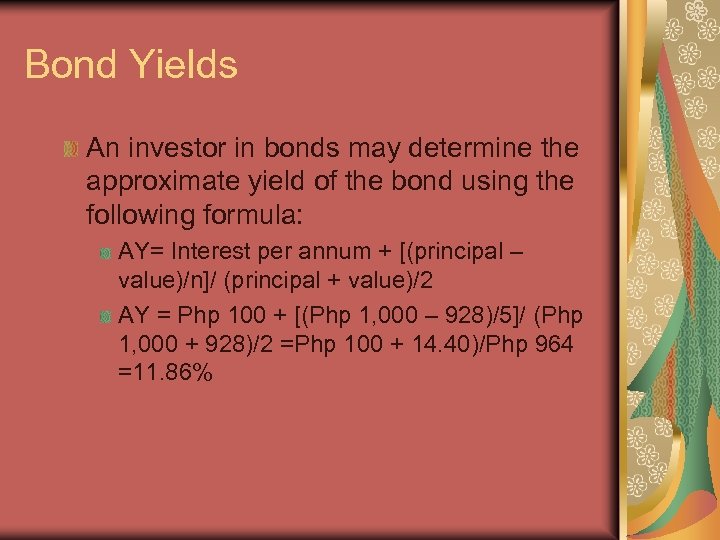 Bond Yields An investor in bonds may determine the approximate yield of the bond