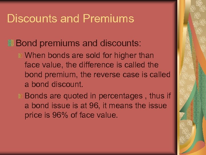 Discounts and Premiums Bond premiums and discounts: When bonds are sold for higher than
