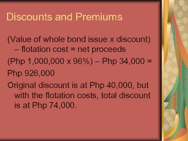 Discounts and Premiums (Value of whole bond issue x discount) – flotation cost =