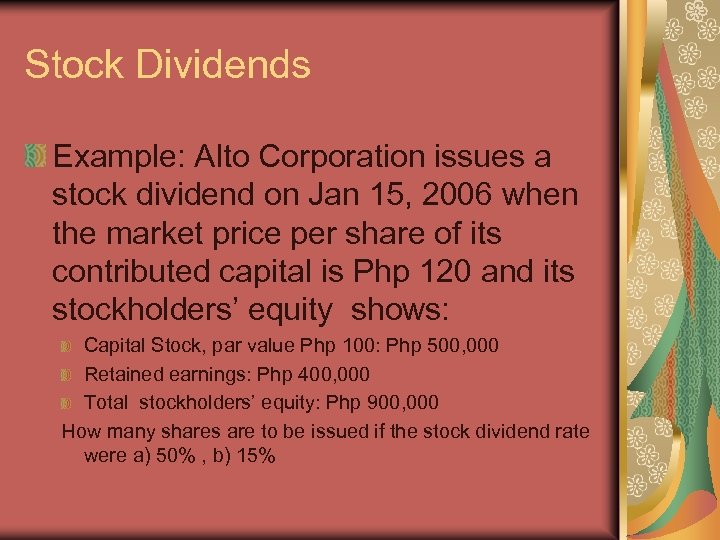 Stock Dividends Example: Alto Corporation issues a stock dividend on Jan 15, 2006 when