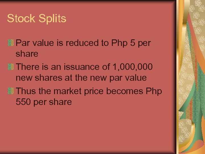 Stock Splits Par value is reduced to Php 5 per share There is an