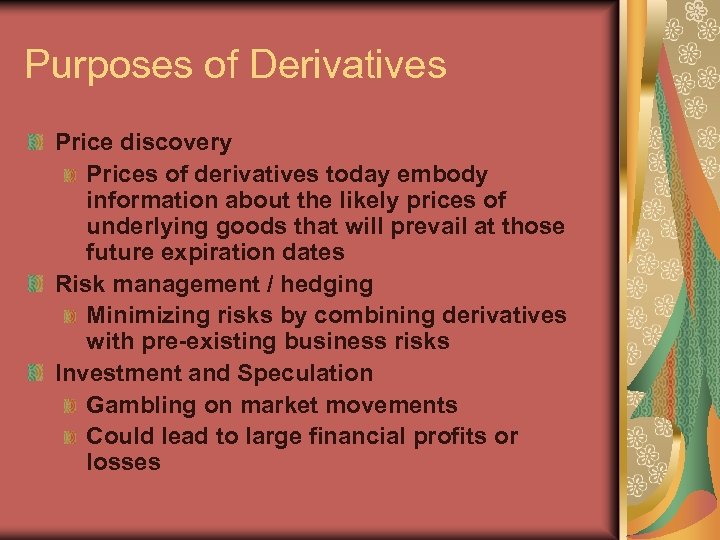 Purposes of Derivatives Price discovery Prices of derivatives today embody information about the likely