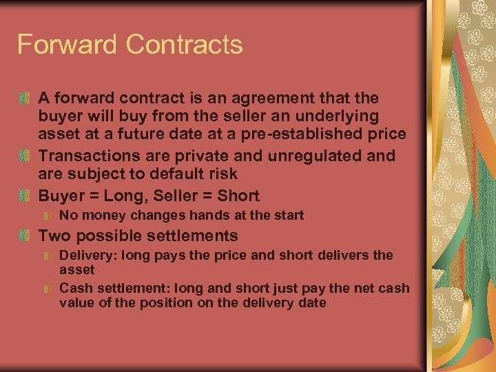 Forward Contracts A forward contract is an agreement that the buyer will buy from