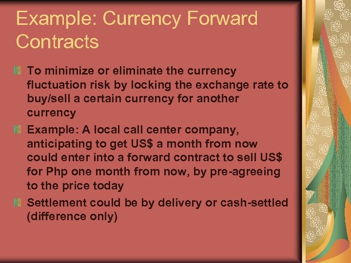 Example: Currency Forward Contracts To minimize or eliminate the currency fluctuation risk by locking