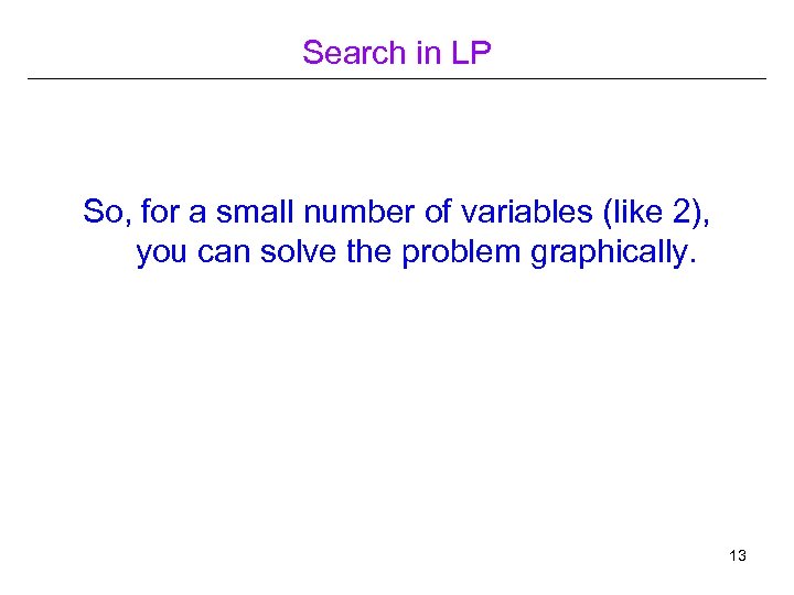 Search in LP So, for a small number of variables (like 2), you can