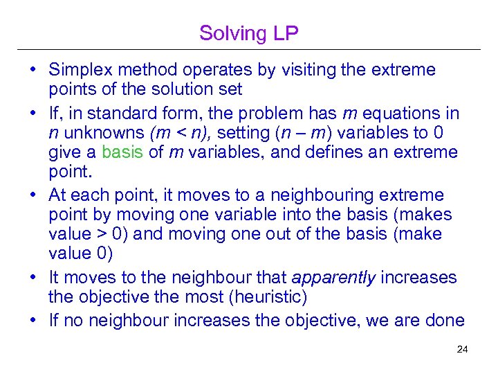 Solving LP • Simplex method operates by visiting the extreme points of the solution