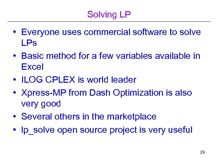 Solving LP • Everyone uses commercial software to solve LPs • Basic method for