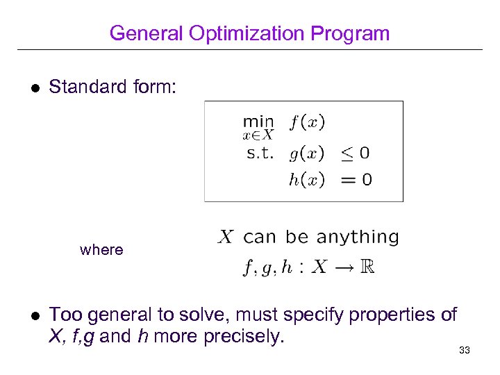 General Optimization Program l Standard form: where l Too general to solve, must specify