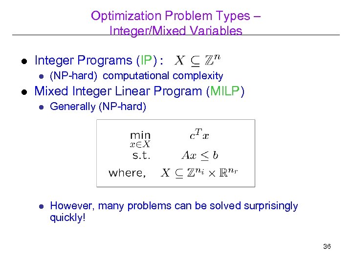 Optimization Problem Types – Integer/Mixed Variables l Integer Programs (IP) : l l (NP-hard)