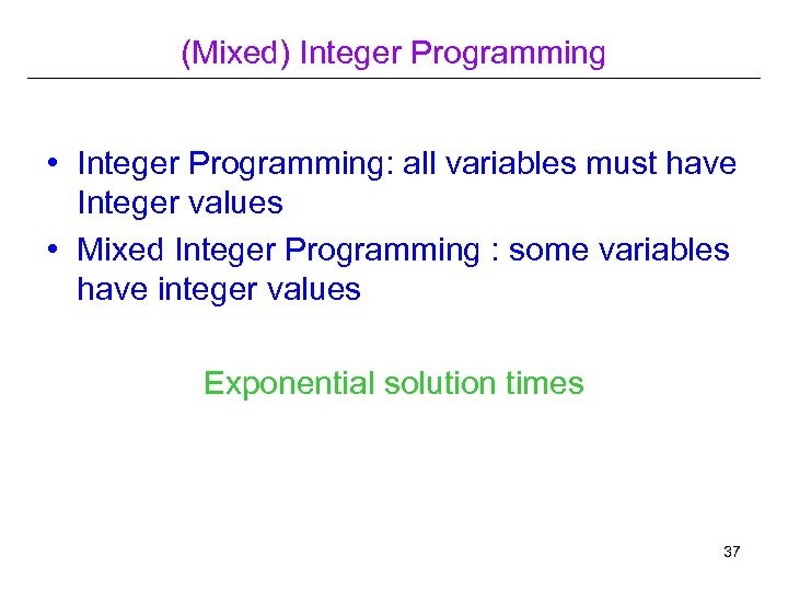 (Mixed) Integer Programming • Integer Programming: all variables must have Integer values • Mixed