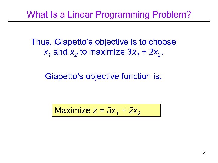 What Is a Linear Programming Problem? Thus, Giapetto’s objective is to choose x 1