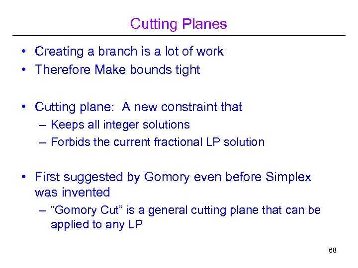 Cutting Planes • Creating a branch is a lot of work • Therefore Make