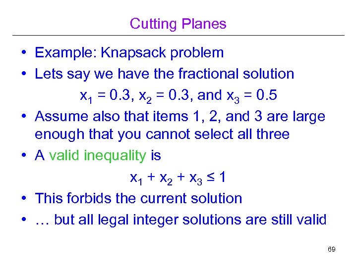 Cutting Planes • Example: Knapsack problem • Lets say we have the fractional solution