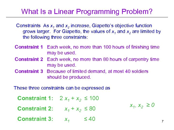 What Is a Linear Programming Problem? Constraints As x 1 and x 2 increase,