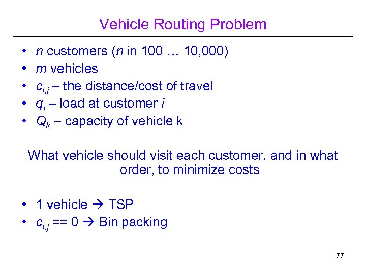 Vehicle Routing Problem • • • n customers (n in 100 … 10, 000)