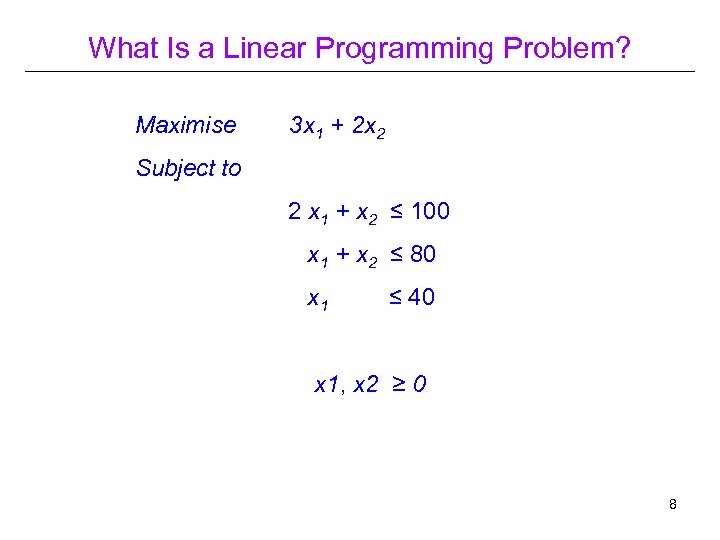 What Is a Linear Programming Problem? Maximise 3 x 1 + 2 x 2