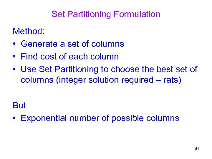 Set Partitioning Formulation Method: • Generate a set of columns • Find cost of