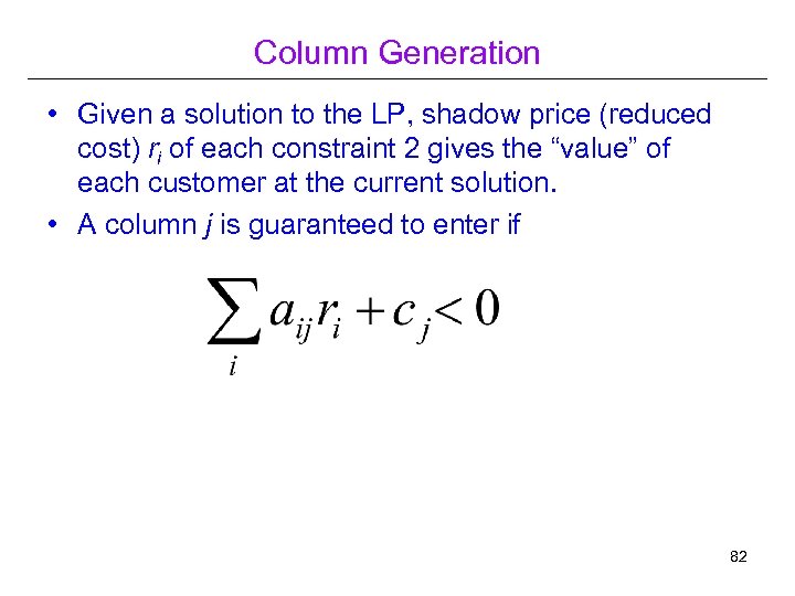 Column Generation • Given a solution to the LP, shadow price (reduced cost) ri