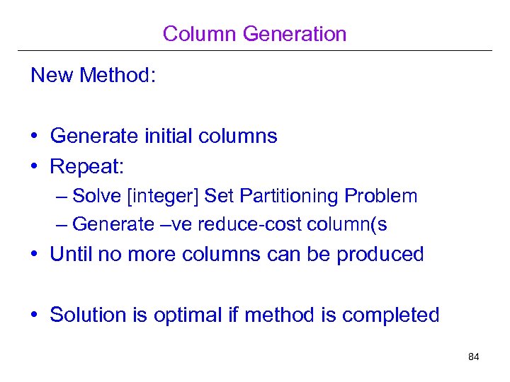 Column Generation New Method: • Generate initial columns • Repeat: – Solve [integer] Set