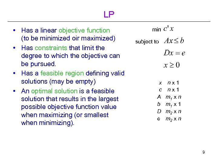 LP • Has a linear objective function (to be minimized oir maximized) • Has