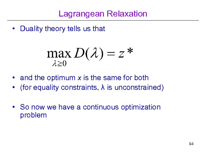 Lagrangean Relaxation • Duality theory tells us that • and the optimum x is