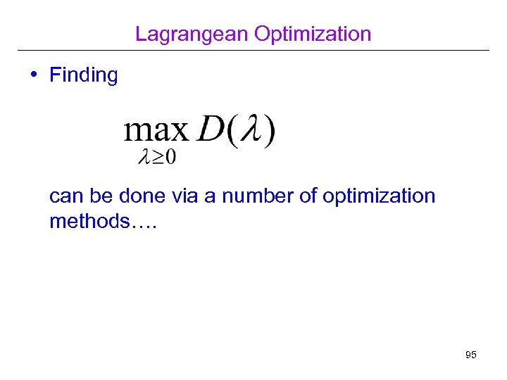 Lagrangean Optimization • Finding can be done via a number of optimization methods…. 95