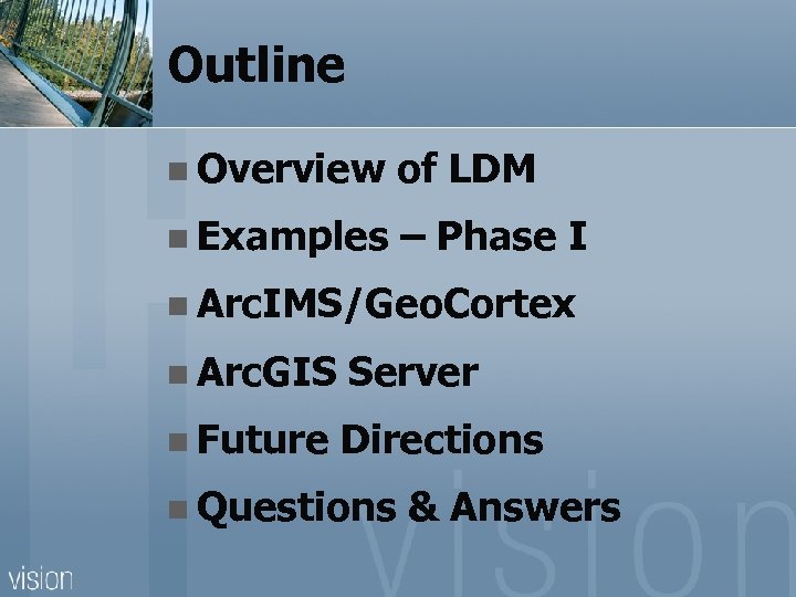 Outline n Overview of LDM n Examples – Phase I n Arc. IMS/Geo. Cortex