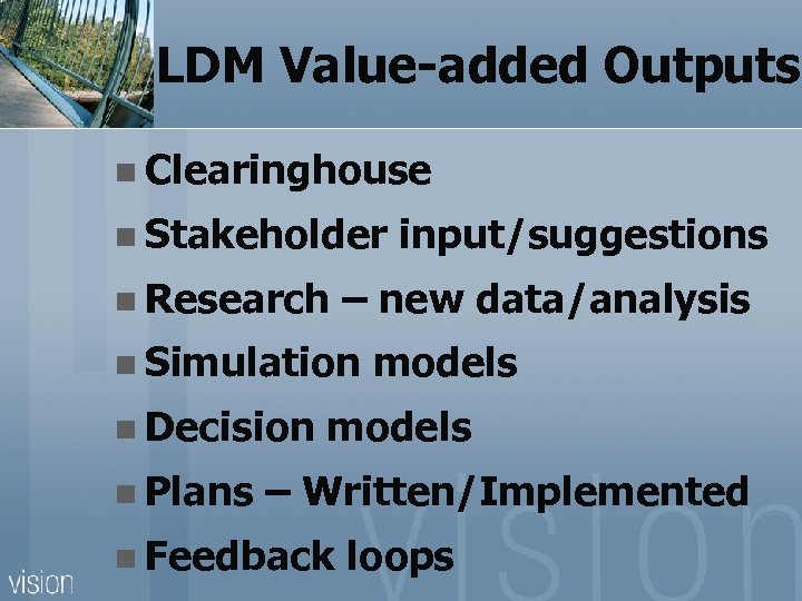 LDM Value-added Outputs n Clearinghouse n Stakeholder n Research – new data/analysis n Simulation