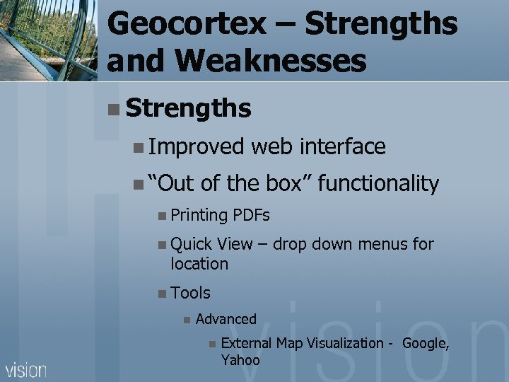 Geocortex – Strengths and Weaknesses n Strengths n Improved n “Out web interface of