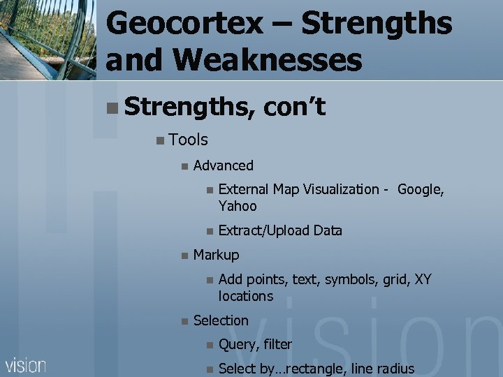 Geocortex – Strengths and Weaknesses n Strengths, con’t n Tools n Advanced n n