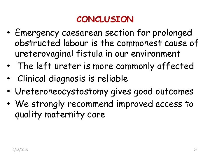CONCLUSION • Emergency caesarean section for prolonged obstructed labour is the commonest cause of