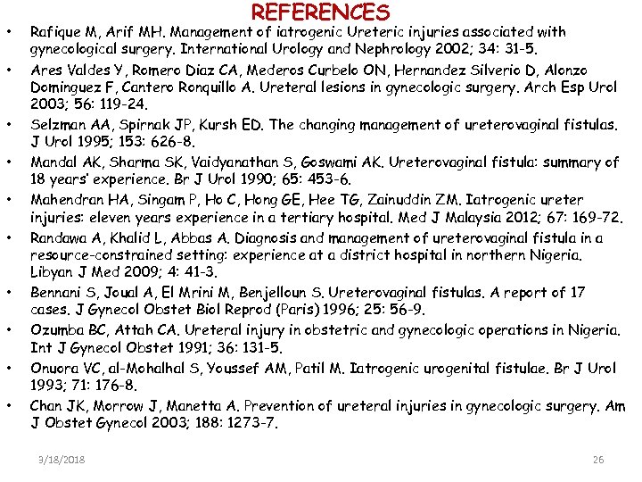  • • • REFERENCES Rafique M, Arif MH. Management of iatrogenic Ureteric injuries