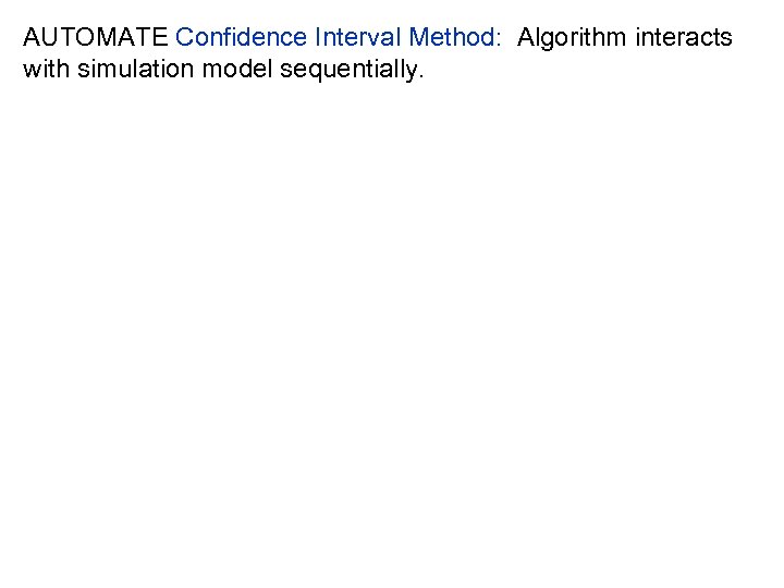 AUTOMATE Confidence Interval Method: Algorithm interacts with simulation model sequentially. 
