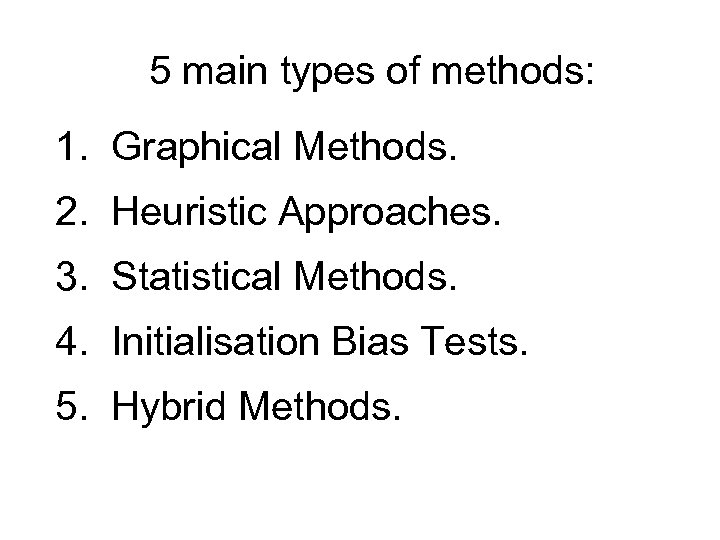 5 main types of methods: 1. Graphical Methods. 2. Heuristic Approaches. 3. Statistical Methods.